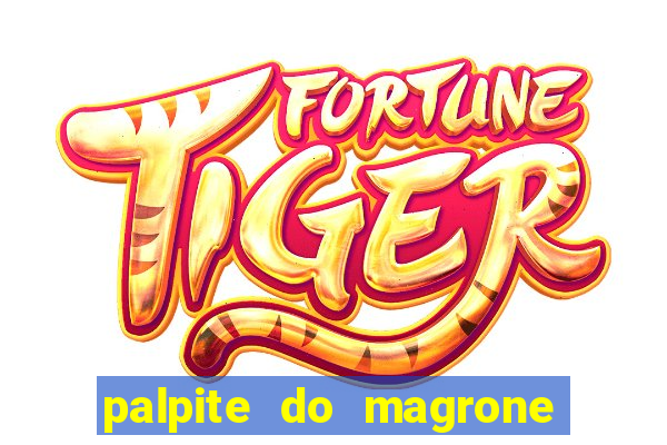 palpite do magrone para federal hoje